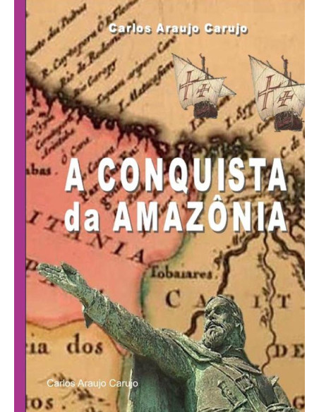 A Conquista Da Amazônia:Unificação da Amazônia Brasileira