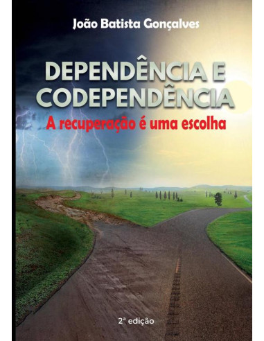 Dependência E Codependência:A RECUPERAÇÃO É UMA ESCOLHA