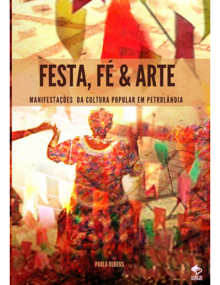 Festa, Fé & Arte:MANIFESTAÇÕES DA CULTURA POPULAR EM PETROLÂNDIA