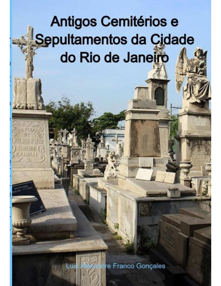 Antigos Cemitérios E Sepultamentos Da Cidade Do Rio De Janeiro