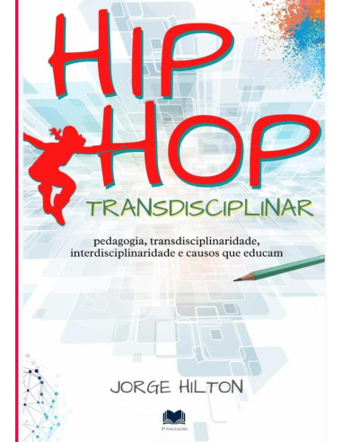 Hip-hop Transdisciplinar:Pedagogia, Transdisciplinaridade, Interdisciplinaridade e Causos que Educam