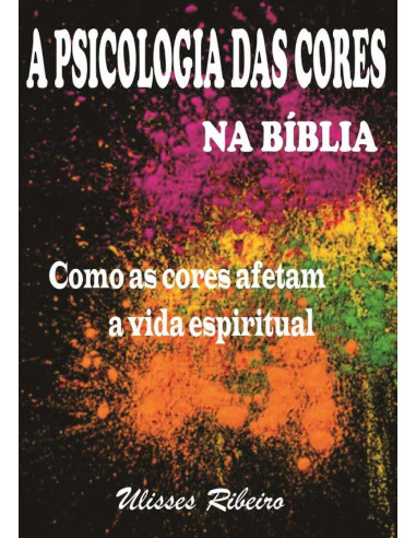 A Psicologia Das Cores Na Bíblia:Como as cores afetam a vida espiritual