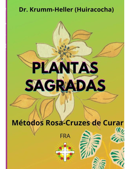 Plantas Sagradas:Métodos Rosa-Cruzes de Curar