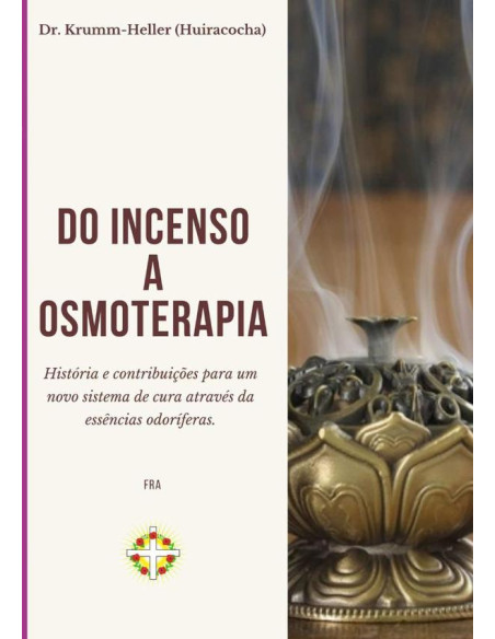 Do Incenso A Osmoterapia:História e contribuições para um novo sistema de cura através das essências odoríferas.