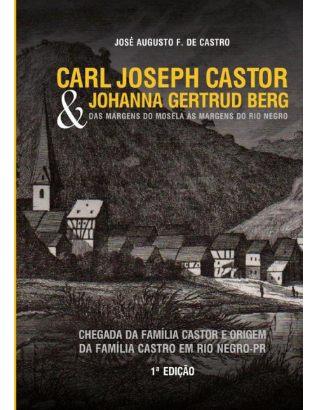 Carl Joseph Castor & Johanna Gertrud Berg. Das Margens Do Mosela Às Margens Do Rio Negro.:Chegada da família Castor e origem da família Castro em Rio Negro-PR