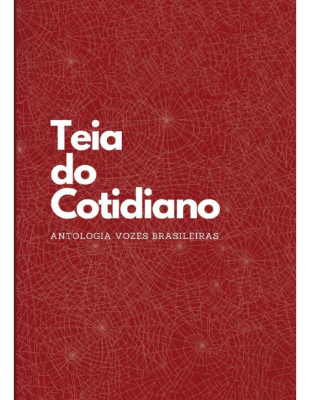 Teia Do Cotidiano:Antologia vozes brasileiras