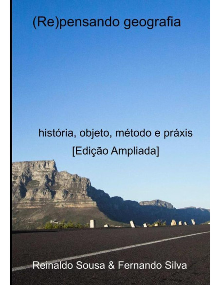 (re)pensando Geografia:história, objeto, método e práxis