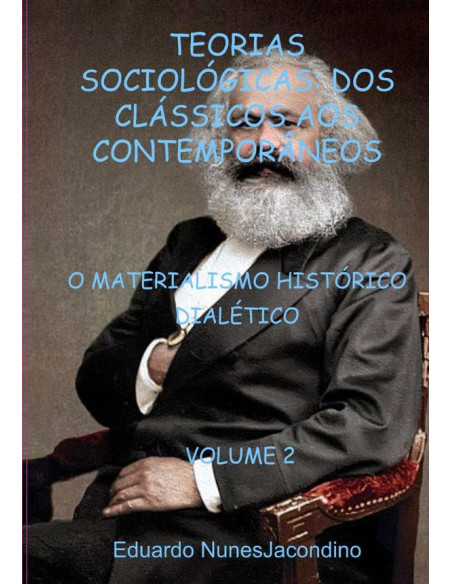 Teorias Sociológicas: Dos Clássicos Aos Contemporâneos:O MATERIALISMO HISTÓRICO DIALÉTICO   VOLUME 2