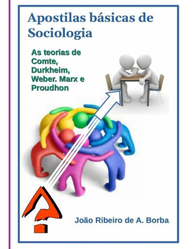 Apostilas Básicas De Sociologia:As teorias de Comte, Durkheim, Weber, Marx e Proudhon