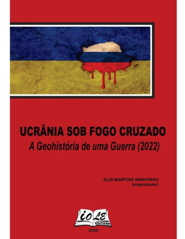 Ucrânia Sob Fogo Cruzado: A Geohistória De Uma Guerra (2022)