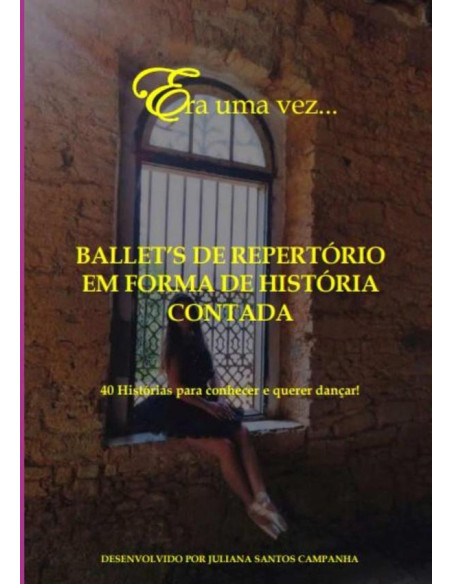 Era Uma Vez...ballet's De Repertório:40 Histórias para Conhecer e Querer Dançar