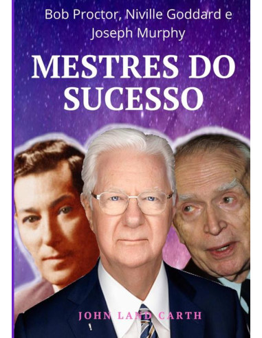 Mestres Do Sucesso:Bob Proctor, Niville Goddard e Joseph Murphy