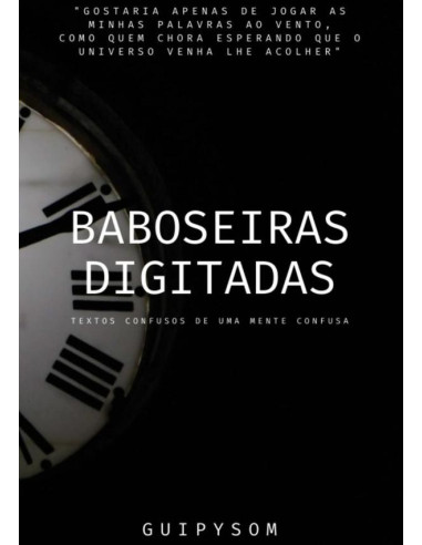 Baboseiras Digitadas:Textos confusos de uma mente confusa