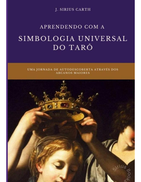 Aprendendo Com A Simbologia Universal Do Tarô:Aprenda com o tarô