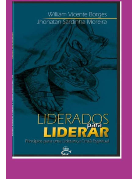 Liderados Para Liderar:PRICIPIOS PARA UMA LIDERANÇA CRISTÃ ESPIRITUAL