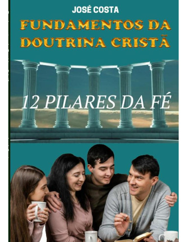 Fundamentos Da Doutrina Cristã:12 Pilares da fé