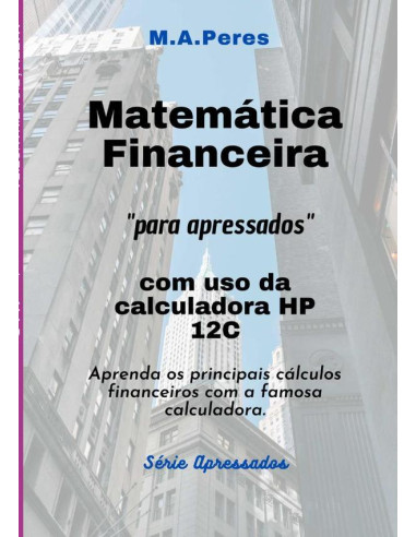 Matemática Financeira Para Apressados:Com uso da calculadora HP 12C