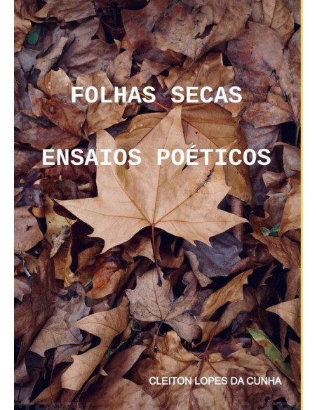 Folhas Secas:ENSAIOS POÉTICOS