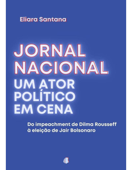 Jornal Nacional, Um Ator Político Em Cena