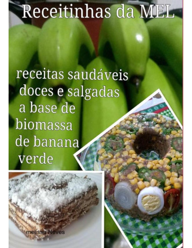 Receitinhas Da Mel:receitas doces e salgadas preparadas a base de biomassa de banana verde