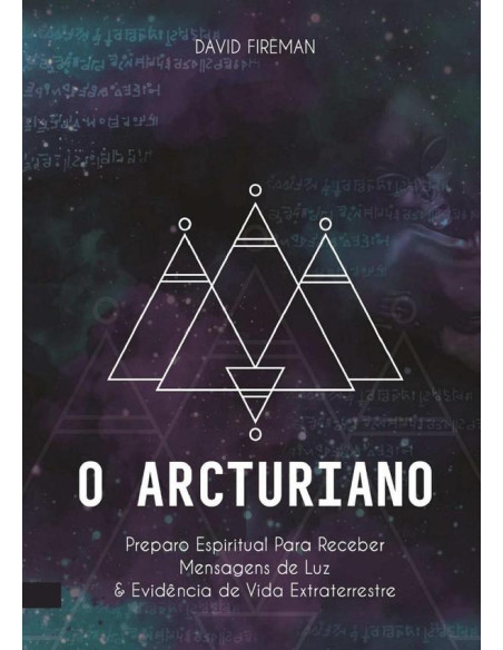 O Arcturiano:Preparo espiritual para receber mensagens de luz e evidência de vida extraterrestre