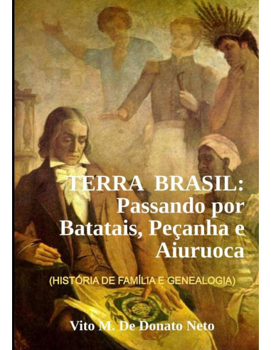 Terra Brasil: Passando Por Batatais, Peçanha E Aiuruoca:A Saga dos Pereira e Bessa... (HISTÓRIA DE FAMÍLIA E GENEALOGIA)