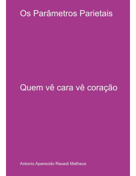 Os Parâmetros Parietais:Quem vê cara vê coração