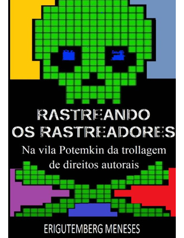 Rastreando Os Rastreadores:na vila Potemkin da trollagem de direitos autorais