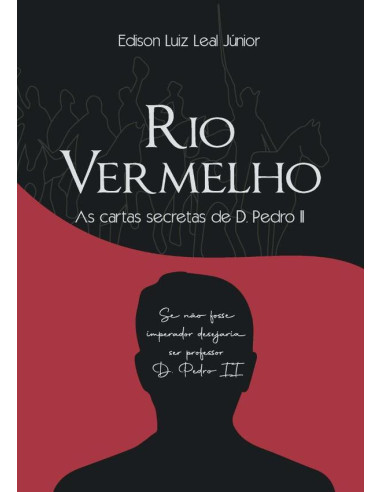 Rio Vermelho:As cartas secretas de D. Pedro II