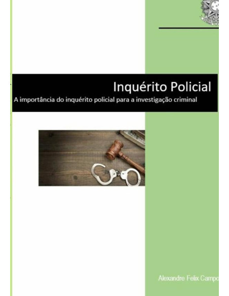 Inquérito Policial:A importância do inquérito policial para a investigação criminal