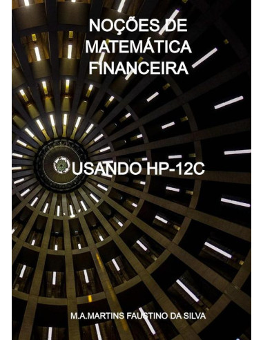 Noções De Matemática Financeira:USANDO  HP-12C