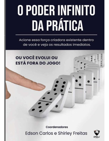 O Poder Infinito Da Prática:ACIONE ESSA FORÇA CRIADORA EXISTENTE DENTRO DE VOCÊ E VEJA OS RESULTADOS IMEDIATOS