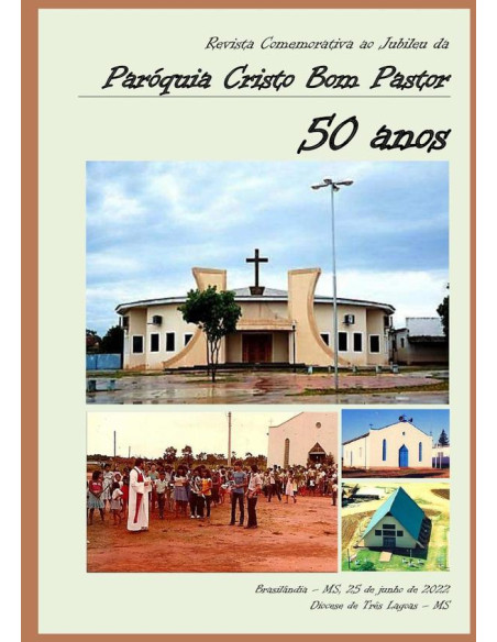 Paróquia Cristo Bom Pastor - 50 Anos:Revista Comemorativa ao Jubileu de Ouro