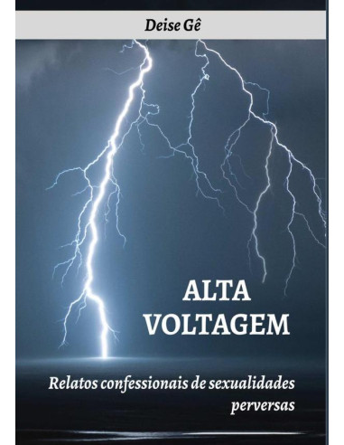 Alta Voltagem:RELATOS CONFESSIONAIS DE SEXUALIDADES PERVERSAS