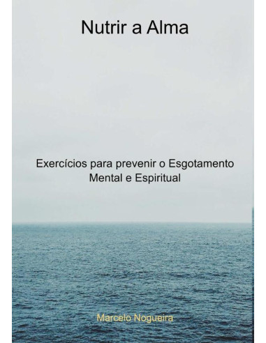 Nutrir A Alma:Exercícios para prevenir o  Esgotamento Mental e Espiritual