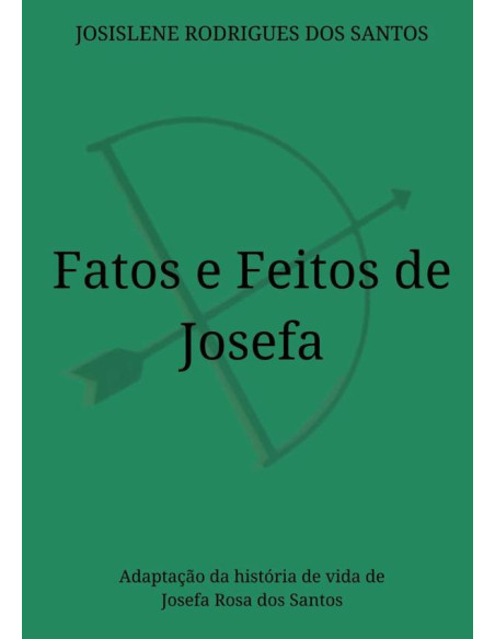 Fatos E Feitos De Josefa:Adaptação da história de vida de Josefa Rosa dos Santos