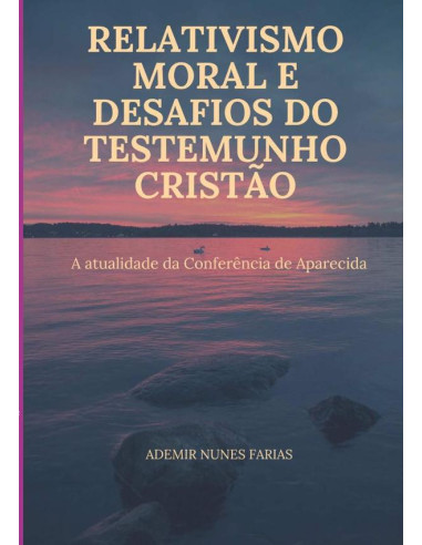 Relativismo Moral E Desafios Do Testemunho Cristão:A ATUALIDADE DA CONFERÊNCIA DE APARECIDA