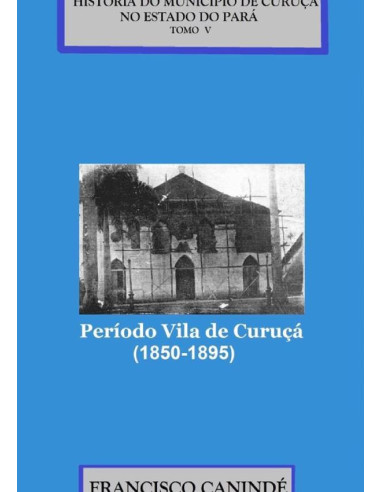 História Do Município De Curuçá No Estado Do Pará.:Período Vila de Curuçá (1850-1895).