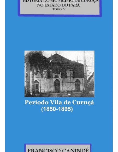 História Do Município De Curuçá No Estado Do Pará.:Período Vila de Curuçá (1850-1895).