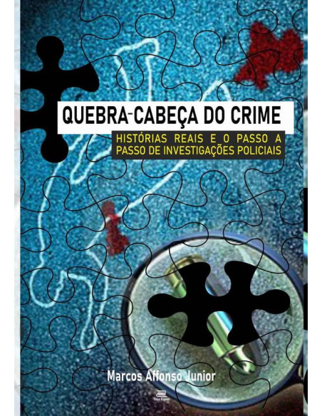 Quebra-cabeça Do Crime:Histórias reais e o passo a passo de investigações policiais