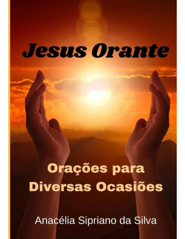 Jesus Orante:Orações para Diversas Ocasiões