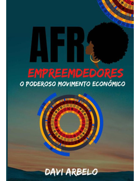 Afro Empreendedores: O Poderoso Movimento Econômico:O Poderoso Movimento Econômico