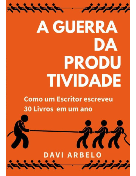 A Guerra Da Produtividade:Como um escritor escreveu 30 livros em um ano