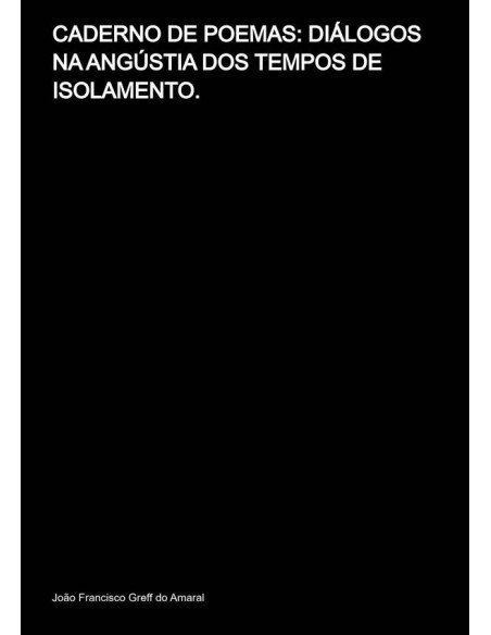 Caderno De Poemas: Diálogos Na Angústia Dos Tempos De Isolamento