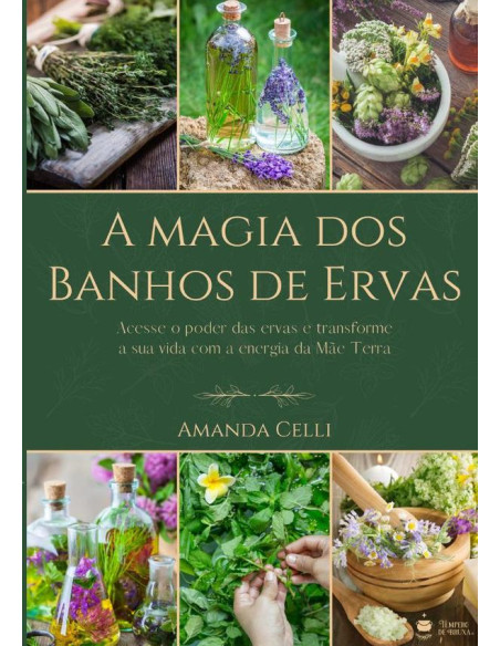 A Magia Dos Banhos De Ervas:Acesse o poder das ervas e transforme a sua vida com a energia da Mãe Terra