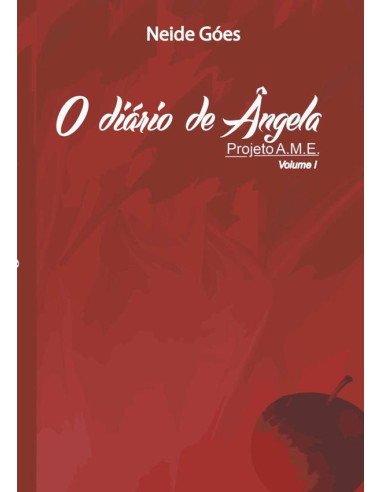 O Diário De Ângela:Projeto A.M.E. - Volume I