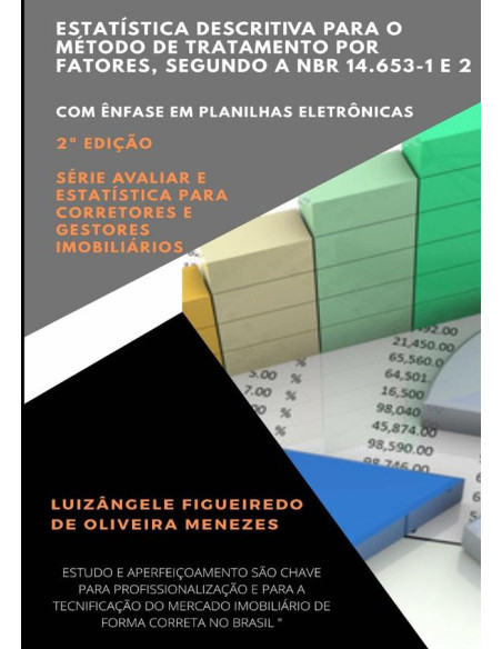 Estatística Descritiva Para O Método De Tratamento Por Fatores, Segundo A Nbr 14.653-1 E 2:Com ênfase em planilhas eletrônicas - Série avaliar e estatística para corretores e gestores imobiliários - V