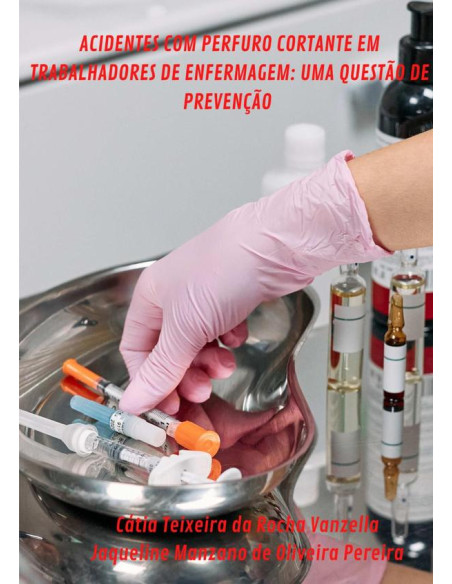 Acidentes Com Perfuro Cortante Em Trabalhadores De Enfermagem: Uma Questão De Prevenção