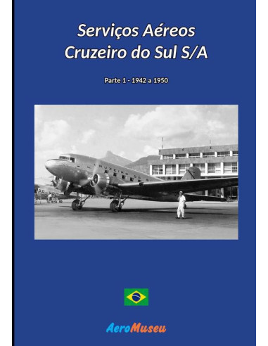 Serviços Aéreos Cruzeiro Do Sul - 1:Parte 1 - 1942 a 1950