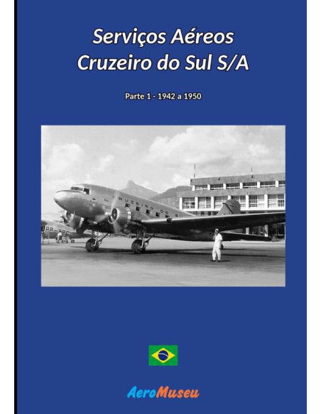 Serviços Aéreos Cruzeiro Do Sul - 1:Parte 1 - 1942 a 1950